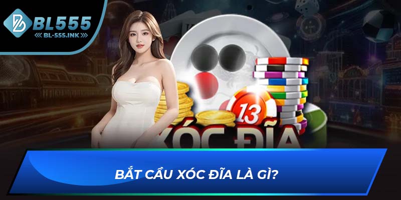Bắt cầu xóc đĩa là gì?