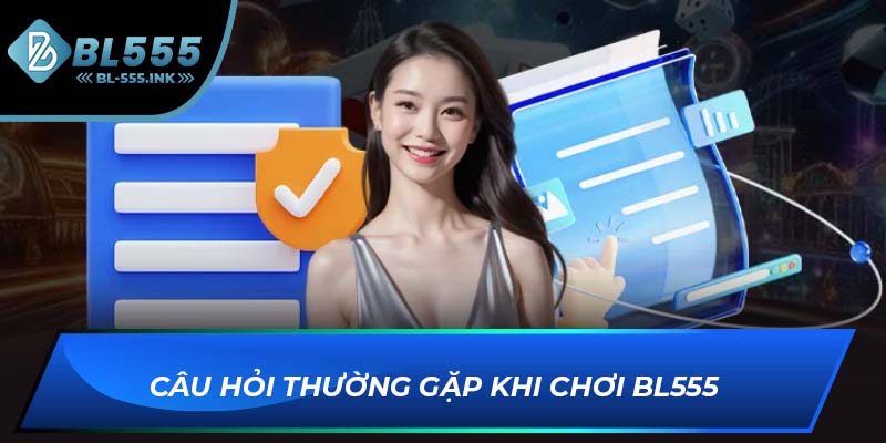 Câu hỏi thường gặp khi chơi BL555