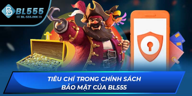 Tiêu chí trong chính sách bảo mật của BL555