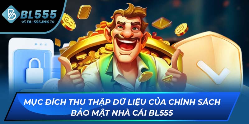 Mục đích thu thập dữ liệu của chính sách bảo mật nhà cái BL555