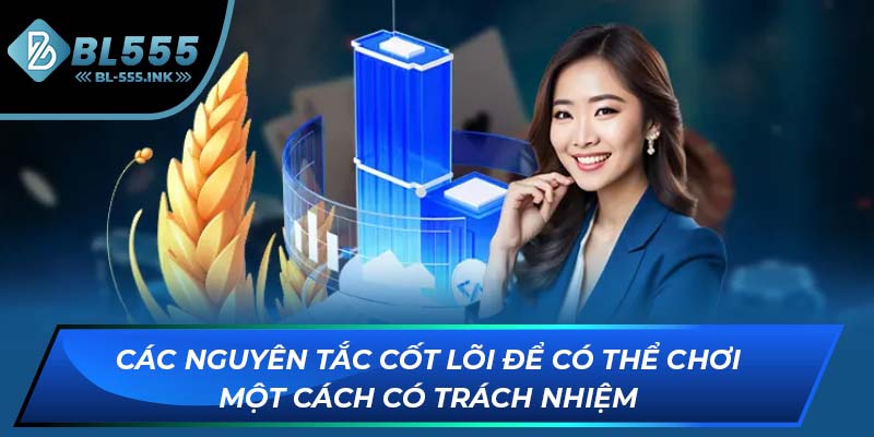 Các nguyên tắc cốt lõi để có thể chơi một cách có trách nhiệm