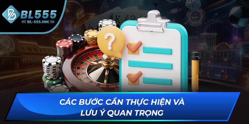 Các bước cần thực hiện và lưu ý quan trọng