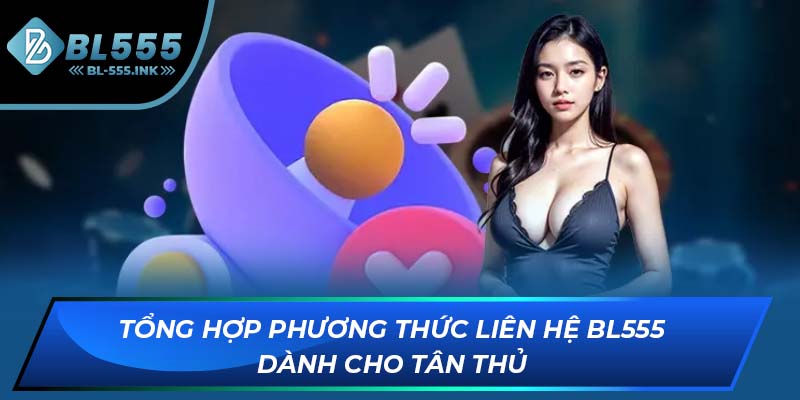 Tổng hợp phương thức liên hệ BL555 dành cho tân thủ