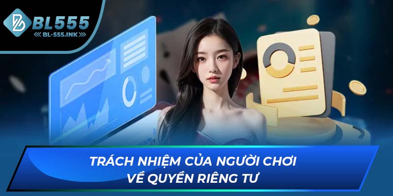 Trách nhiệm của người chơi về quyền riêng tư